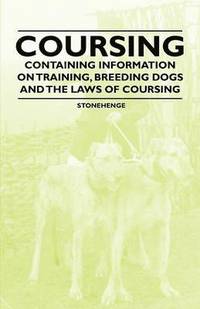 bokomslag Coursing - Containing Information on Training, Breeding Dogs and the Laws of Coursing