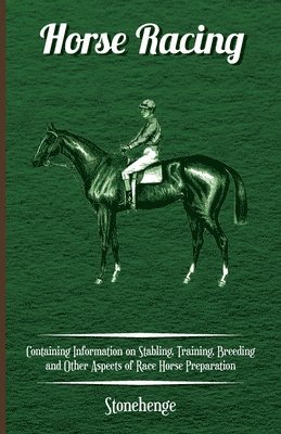 Stonehenge, John Henry Walsh - Horse Racing - Containing Information on Stabling, Training, Breeding and Other Aspects of Race Horse Preparation, Häftad