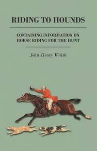 bokomslag Riding to Hounds - Containing Information on Horse Riding for the Hunt