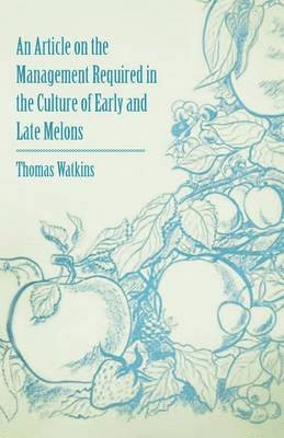 An Article on the Management Required in the Culture of Early and Late Melons 1