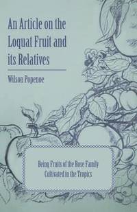 bokomslag An Article on the Loquat Fruit and Its Relatives Being Fruits of the Rose Family Cultivated in the Tropics