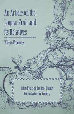 An Article on the Loquat Fruit and Its Relatives Being Fruits of the Rose Family Cultivated in the Tropics 1