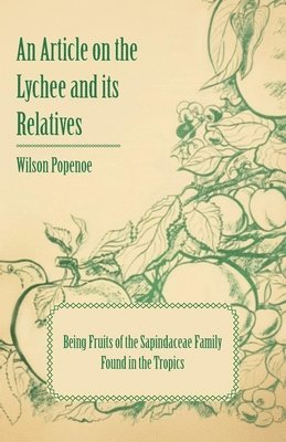 bokomslag An Article on the Lychee and Its Relatives Being Fruits of the Sapindaceae Family Found in the Tropics