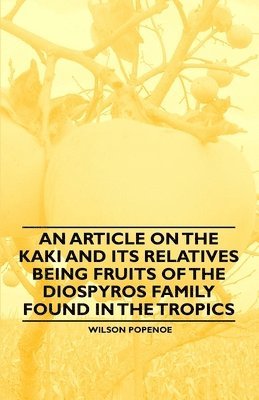 An Article on the Kaki and Its Relatives Being Fruits of the Diospyros Family Found in the Tropics 1