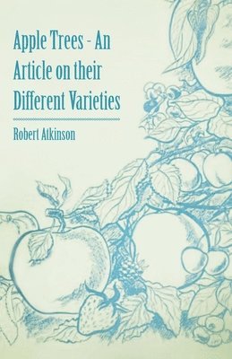 Robert Atkinson - Apple Trees - An Article on Their Different Varieties, Häftad