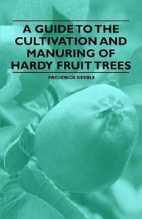 bokomslag A Guide to the Cultivation and Manuring of Hardy Fruit Trees