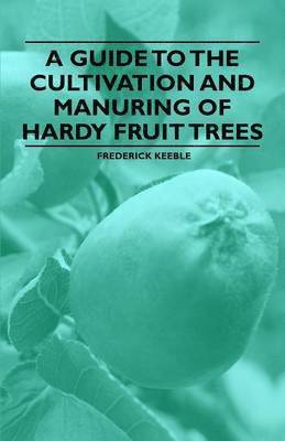 bokomslag A Guide to the Cultivation and Manuring of Hardy Fruit Trees