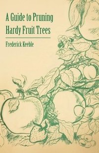 bokomslag A Guide to Pruning Hardy Fruit Trees