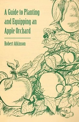 Robert Atkinson - Guide to Planting and Equipping an Apple Orchard, Häftad