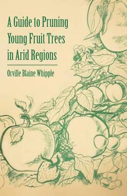 Orville Blaine Whipple - Guide to Pruning Young Fruit Trees in Arid Regions, Häftad