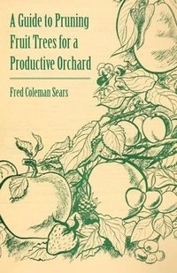 bokomslag A Guide to Pruning Fruit Trees for a Productive Orchard