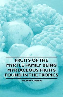 bokomslag Fruits of the Myrtle Family Being Myrtaceous Fruits Found in the Tropics