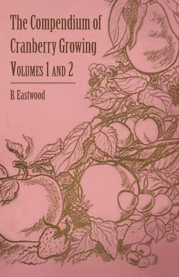 The Compendium of Cranberry Growing - Volumes 1 and 2 1