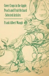 bokomslag Cover Crops in the Apple, Peach and Fruit Orchard - Selected Articles