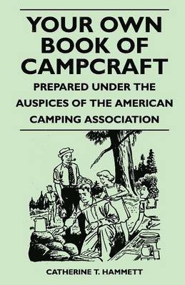 Your Own Book of Campcraft - Prepared Under the Auspices of the American Camping Association 1