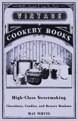 bokomslag High-Class Sweetmaking - Chocolates, Candies, and Dessert Bonbons