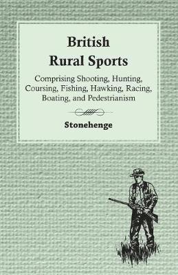 Stonehenge - British Rural Sports; Comprising Shooting, Hunting, Coursing, Fishing, Hawking, Racing, Boating, And Pedestrianism, Häftad
