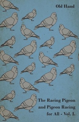 Old Hand - Racing Pigeon and Pigeon Racing for All - Vol 1, Häftad