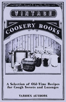 A Selection of Old-Time Recipes for Cough Sweets and Lozenges 1