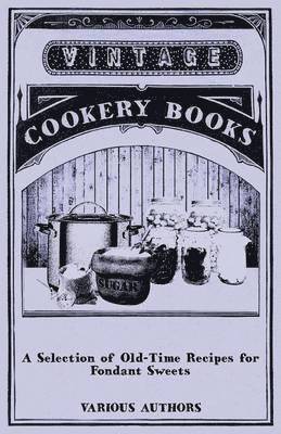 A Selection of Old-Time Recipes for Fondant Sweets 1