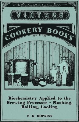 bokomslag Biochemistry Applied to the Brewing Processes - Mashing, Boiling, Cooling