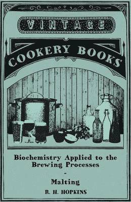 R. H. Hopkins - Biochemistry Applied to the Brewing Processes - Malting, Häftad