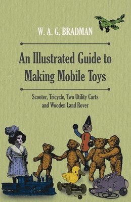 An Illustrated Guide to Making Mobile Toys - Scooter, Tricycle, Two Utility Carts and Wooden Land Rover 1