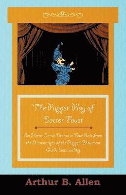 The Puppet-Play of Doctor Faust - An Heroi-Comic Drama in Four Acts from the Manuscripts of the Puppet-Showman Guido Bonneschky 1