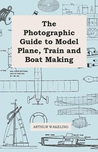 bokomslag The Photographic Guide to Model Plane, Train and Boat Making