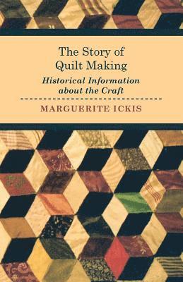 bokomslag The Story of Quilt Making - Historical Information About the Craft