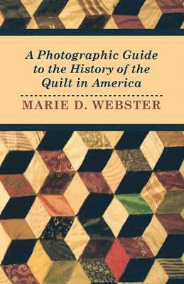 bokomslag A Photographic Guide to the History of the Quilt in America