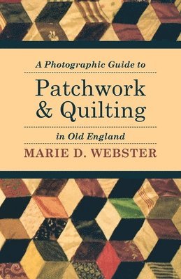 bokomslag A Photographic Guide to Patchwork and Quilting in Old England