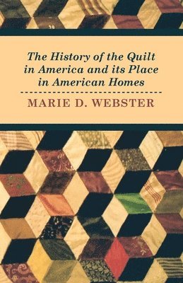 bokomslag The History of the Quilt in America and Its Place in American Homes