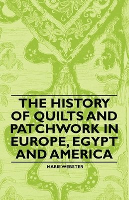 bokomslag The History of Quilts and Patchwork in Europe, Egypt and America