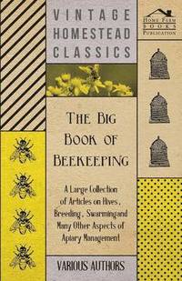 bokomslag The Big Book of Beekeeping - A Large Collection of Articles on Hives, Breeding, Swarming and Many Other Aspects of Apiary Management