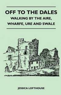 bokomslag Off to the Dales - Walking by the Aire, Wharfe, Ure and Swale