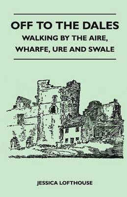 bokomslag Off to the Dales - Walking by the Aire, Wharfe, Ure and Swale