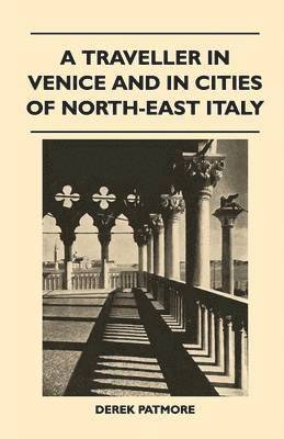 Derek Patmore - Traveller in Venice and in Cities of North-East Italy, Häftad