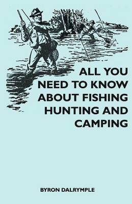bokomslag All You Need to Know About Fishing, Hunting and Camping