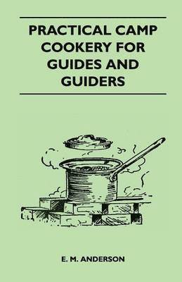 E. M. Anderson - Practical Camp Cookery for Guides and Guiders, Häftad