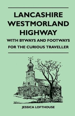 Lancashire Westmorland Highway - With Byways and Footways for the Curious Traveller 1