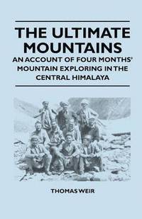 bokomslag The Ultimate Mountains - An Account of Four Months' Mountain Exploring in the Central Himalaya