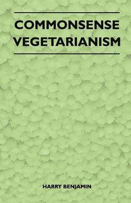 Harry Benjamin - Commonsense Vegetarianism, Häftad