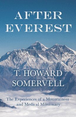 bokomslag After Everest - The Experiences of a Mountaineer and Medical Missionary