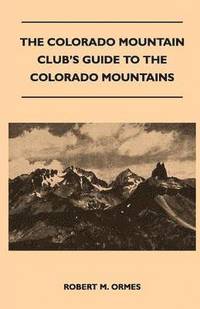 bokomslag The Colorado Mountain Club's Guide to the Colorado Mountains