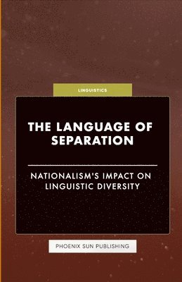 bokomslag The Language of Separation - Nationalism's Impact on Linguistic Diversity