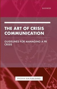 bokomslag The Art of Crisis Communication - Guidelines for Managing a PR Crisis