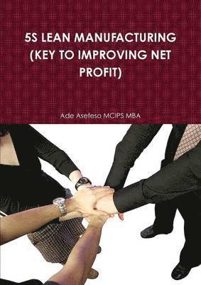 Ade Asefeso MCIPS MBA, Ade Asefeso McIps Mba - 5s Lean Manufacturing (Key to Improving Net Profit), Häftad