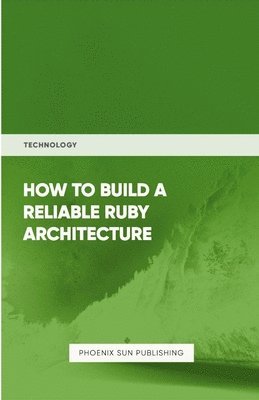 How To Build Reliable Ruby Architecture 1