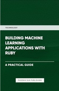 bokomslag Building Machine Learning Applications With Ruby